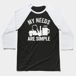 My Needs Are Simple Coffee Forklift Operator Gift Warehouse Baseball T-Shirt